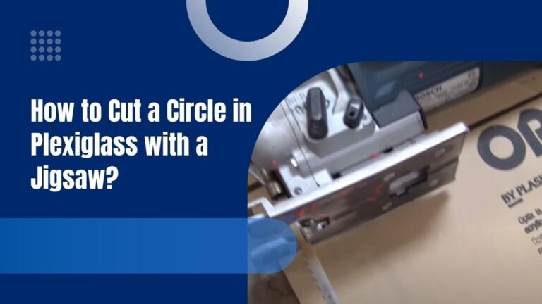 How to Cut a Circle in Plexiglass with a Jigsaw?