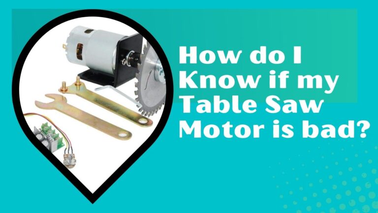 How do I Know if my Table Saw Motor is bad?
